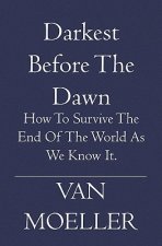 Darkest Before the Dawn: How to Survive the end of the World as we know it.