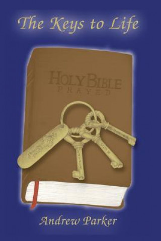 The Keys to Life: Holy Bible Prayed