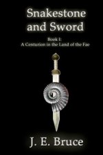 Snakestone and Sword: A Centurion in the Land of the Fae