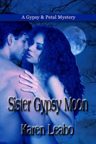Sister Gypsy Moon: A Gypsy and Petal Mystery
