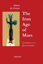 The Iron Age Of Mars: Speculations On A Quantavolution And Catastrophe In The Greater Mediterranean Region...