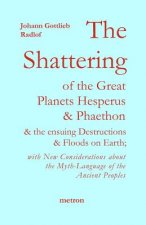 The Shattering of the Great Planets Hesperus and Phaethon: and the Ensuing Destructions and Floods on Earth