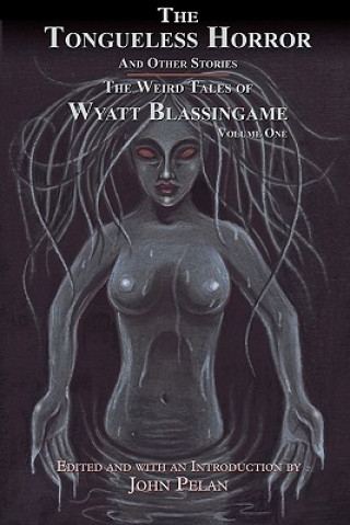 The Tongueless Horror and Other Stories: The Weird Tales of Wyatt Blassingame