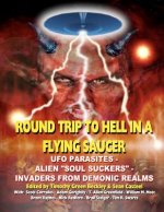 Round Trip To Hell In A Flying Saucer: UFO Parasites - Alien Soul Suckers - Invaders From Demonic Realms