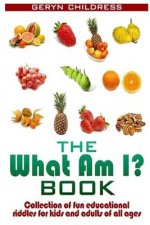 Riddles: The What Am I? Book(A Collection Of Fun Education Riddles For Kids And A