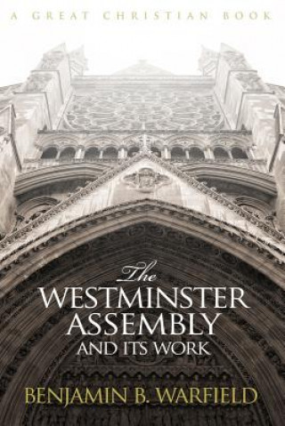 The Westminster Assembly and Its Work