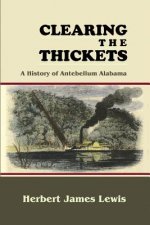 Clearing the Thickets: A History of Antebellum Alabama