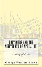 Baltimore and the Nineteenth of April, 1861: A Study of the War