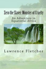 Zero the Slaver: Monster of Cruelty: An Adventure in Equatorial Africa
