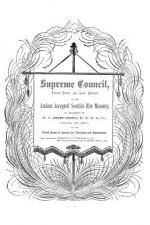 Supreme Council, Thirty-Third and Last Degree: of the Ancient and Accepted Scottish Rite as Organized by Joseph Cerneau October 27, 1807