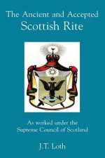 The Ancient and Accepted Scottish Rite: As worked under the Supreme Council of Scotland