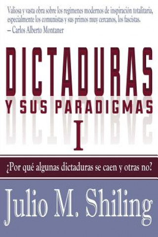 Dictaduras y sus paradigmas. Tomo I: ?Por qué algunas dictaduras se caen y otras no?