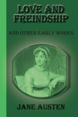 Love And Freindship: And Other Early Works
