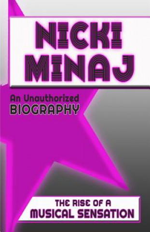 Nicki Minaj: An Unauthorized Biography
