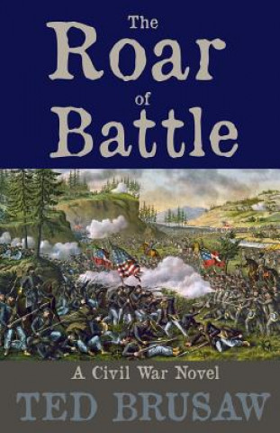 The Roar of Battle: A Civil War Novel