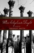 Where Elephants Fought: The Murder of Confederate General Earl Van Dorn