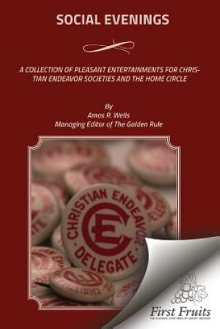Social Evenings: A Collection Of Pleasant Entertainments For Christian Endeavor Societies And The Home Circle