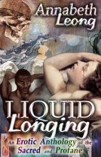 Liquid Longing: An Erotic Anthology of the Sacred and Profane