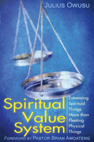 Spiritual Value System: Esteeming Spiritual Things More than Fleeting Physical Things
