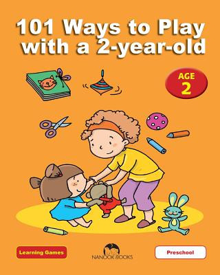 101 Ways to Play with a 2-year-old: Educational Fun for Toddlers and Parents