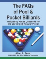 The FAQs of Pool & Pocket Billiards: Frequently Asked Questions for the Casual & Regular Player