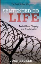 Sentenced to Life: Mental Illness, Tragedy, and Transformation