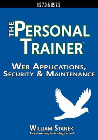 Web Applications, Security & Maintenance: The Personal Trainer for IIS 7.0 & IIS 7.5