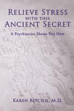 Relieve Stress With this Ancient Secret: A Psychiatrist Shows You How