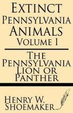 Extinct Pennsylvania Animals (Volume 1): The Pennsylvania Lion or Panther
