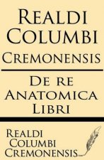 Realdi Columbi Cremonensis: de re Anatomica libri