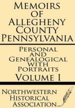 Memoirs of Allegheny County Pennsylvania Volume I--Personal and Genealogical with Portraits