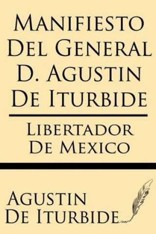 Manifiesto del General D. Agustin de Iturbide (Agustin De Iturbide)()