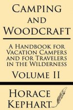 Camping and Woodcraft: A Handbook for Vacation Campers and for Travelers in the Wilderness (Volume II)