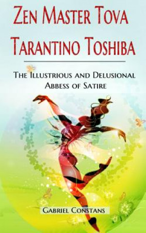 Zen Master Tova Tarantino Toshiba: The Illustrious and Delusional Abbess of Satire