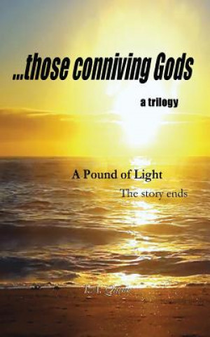 A Pound of Light: ...Those Conniving Gods