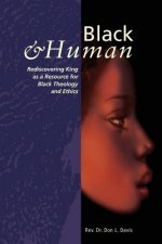 Black and Human: Rediscovering King as a Resource for Black Theology and Ethics