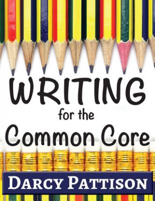 Writing for the Common Core: Writing, Language, Reading, and Speaking & Listening Activities Aligned to the Common Core