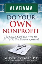 Alabama Do Your Own Nonprofit: The ONLY GPS You Need For 501c3 Tax Exempt Status