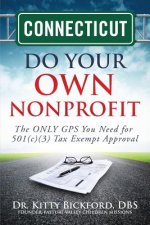 Connecticut Do Your Own Nonprofit: The ONLY GPS You Need for 501c3 Tax Exempt Approval