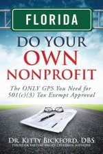 Florida Do Your Own Nonprofit: The ONLY GPS You Need for 501c3 Tax Exempt Approval