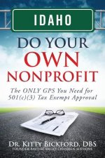 Idaho Do Your Own Nonprofit: The ONLY GPS You Need for 501c3 Tax Exempt Approval