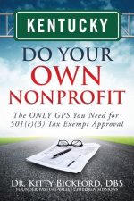 Kentucky Do Your Own Nonprofit: The ONLY GPS You Need for 501c3 Tax Exempt Approval