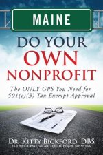 Maine Do Your Own Nonprofit: The ONLY GPS You Need for 501c3 Tax Exempt Approval