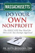 Massachusetts Do Your Own Nonprofit: The ONLY GPS You Need for 501c3 Tax Exempt Approval