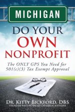Michigan Do Your Own Nonprofit: The ONLY GPS You Need for 501c3 Tax Exempt Approval