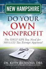 New Hampshire Do Your Own Nonprofit: The ONLY GPS You Need for 501c3 Tax Exempt Approval