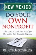 New Mexico Do Your Own Nonprofit: The ONLY GPS You Need for 501c3 Tax Exempt Approval