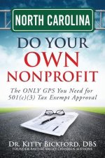 North Carolina Do Your Own Nonprofit: The ONLY GPS You Need for 501c3 Tax Exempt Approval