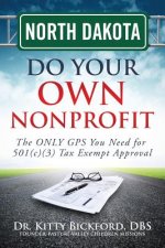 North Dakota Do Your Own Nonprofit: The ONLY GPS You Need for 501c3 Tax Exempt Approval