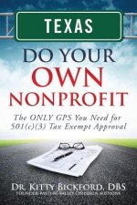 Texas Do Your Own Nonprofit: The ONLY GPS You Need for 501c3 Tax Exempt Approval